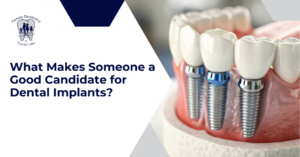 What Makes Someone a Good Candidate for Dental Implants?